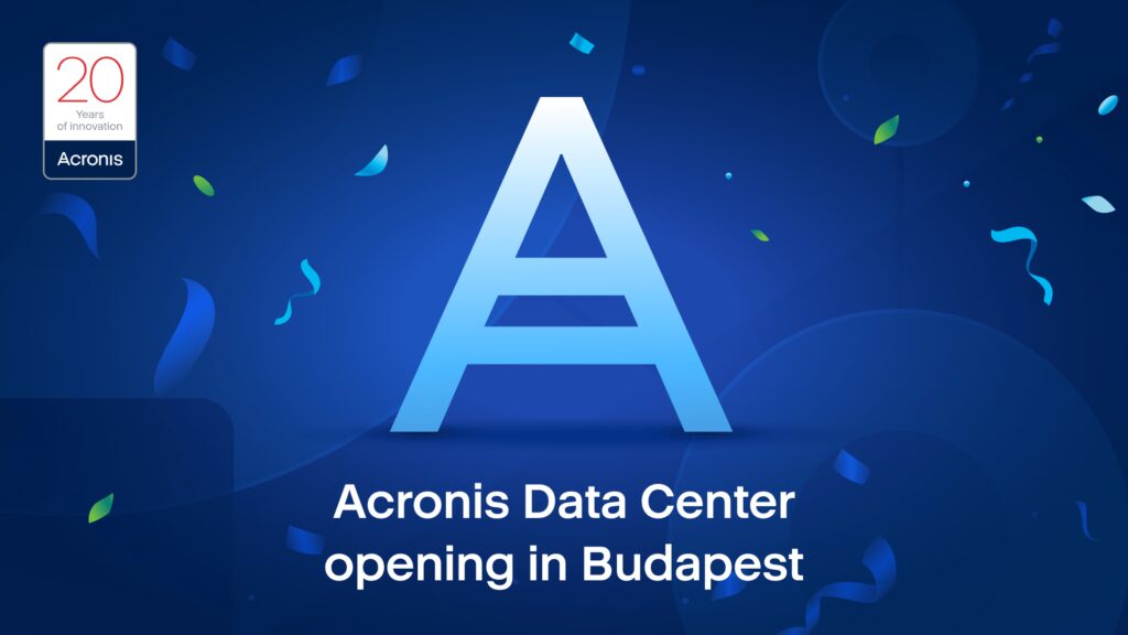 AZ ACRONIS MEGNYITOTTA ELSŐ FELHŐALAPÚ ADATKÖZPONTJÁT MAGYARORSZÁGON