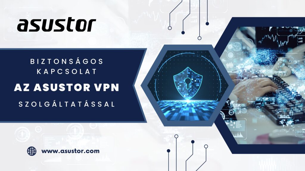 BIZTONSÁGOS HOZZÁFÉRÉS AZ ASUSTOR VPN-SZOLGÁLTATÁSÁVAL