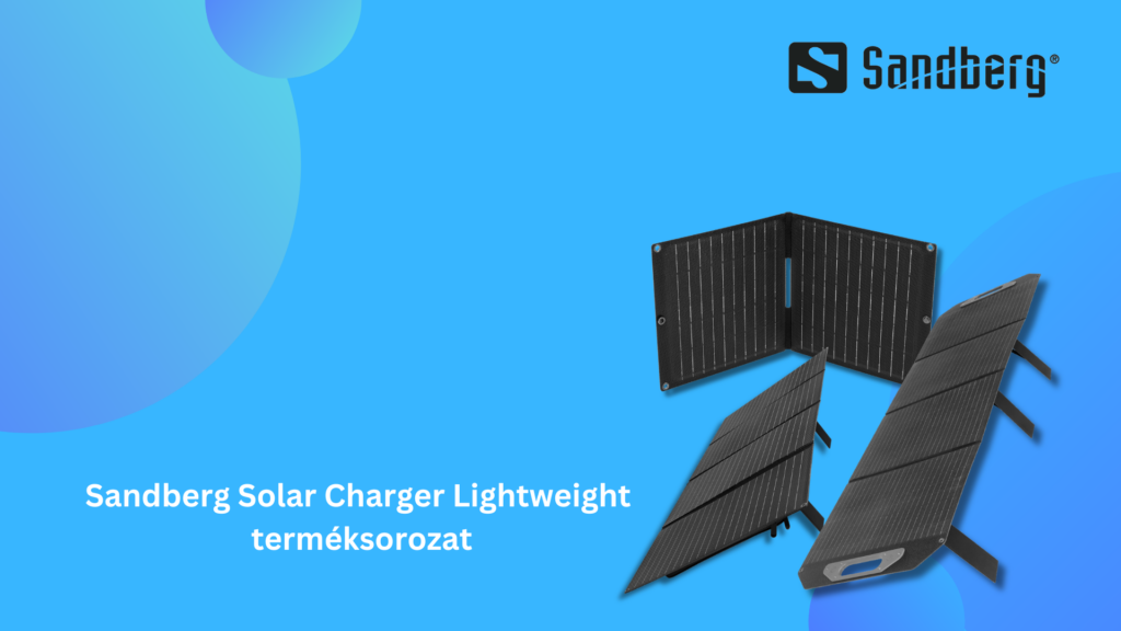 A SANDBERG BEMUTATJA RENDKÍVÜL KÖNNYŰ ÉS NAGY TELJESÍTMÉNYŰ NAPELEMES TÖLTŐIT
